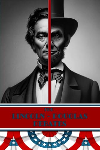 The Lincoln - Douglas Debates: Full Transcripts of All Seven 1858 Debates von Independently published